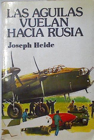 Las Aguilas vuelan hacia Rusia | 119191 | Llorca Buades Jose, (Joseph E. Heide)
