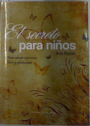 El secreto para niños: cómo educar a personas felices y afortunadas | 132371 | Rosón, Ana