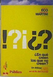 En que creen los que no creen? Un diálogo sobre la ética en el fin del mundo | 138818 | Eco, Umberto/Martini, Carlo Maria