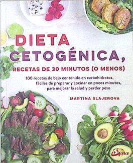Dieta cetogénica : recetas de 30 minutos (o menos) : 100 recetas de bajo contenido en carbohidratos, | 140005 | Slajerova, Martina