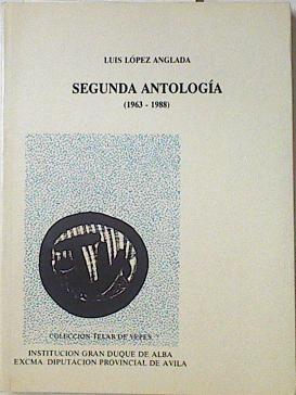 Segunda antología de Luis López Anglada ( 1963-1988 ) | 121280 | López Anglada, Luis