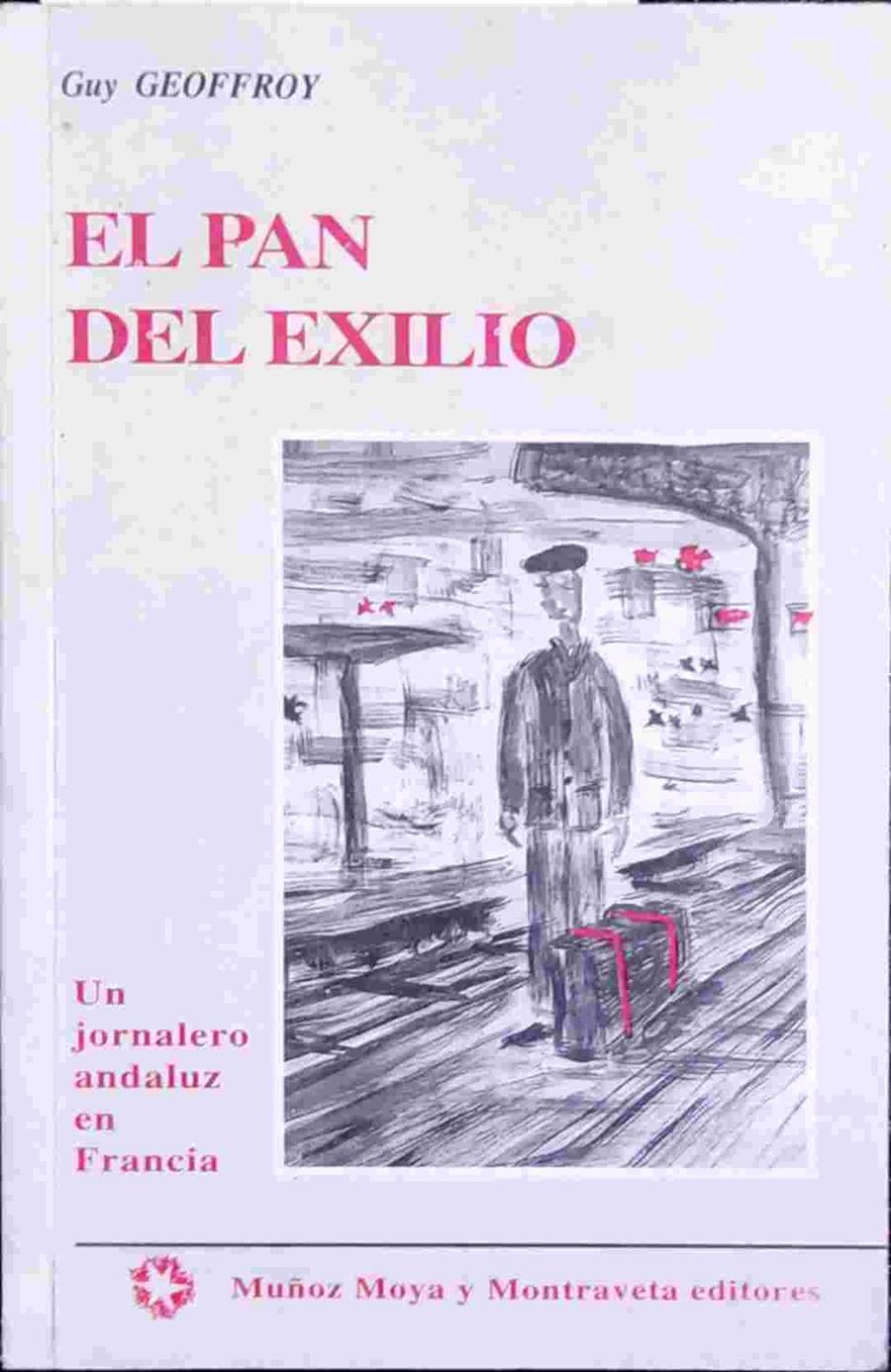 El pan del exilio: un jornalero andaluz en Francia | 138728 | Geoffroy, Guy