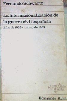 La Internacionalización De La Guerra CIVIL Española Julio De 1936- Marzo De 1937 | 52357 | Schwartz, Fernando
