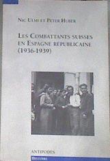 Les combattants suisses en Espagne Républicaine (1936-1939) | 178978 | Ulmi, Nic/Huber, Peter