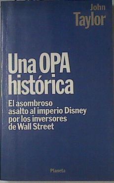 Una Opa Histórica El Asombroso Asalto Al Imperio Disney Por Los Inversores De Wall St | 65304 | Taylor John