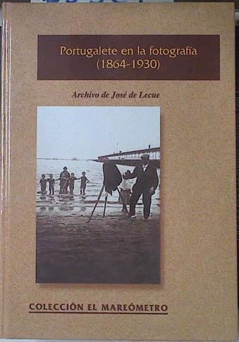 Portugalete en la fotografía (1864 - 1930) Archivo de José de Lecue | 88361 | VVAA