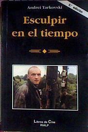 Esculpir en el tiempo. Reflexiones sobre el arte, la estética y la poética del cine | 119445 | Tarkovskii, Andrei Arsenevich/Banús Irusta ( Traductor), Enrique