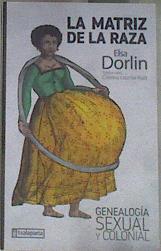 La matriz de la raza : genealogía sexual y colonial | 178261 | Dorlin, Elsa (1974-)
