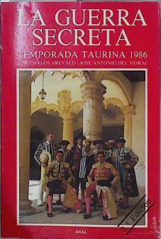La guerra secreta temporada taurina 1986 | 81260 | Arévalo, José Carlos/del Moral, José Antonio/Documentación Francisco Aguado