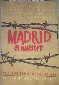 Madrid es nuestro. 60 crónicas de su defensa | 179823 | Izcaray, Jesús/Cimorra, Clemente/Perla, Mariano/Ontañón, Eduardo de