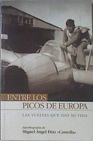 Entre los Picos de Europa: las vueltas que dio mi vida | 119901 | Díaz Gómez, Miguel Ángel/Cantolla