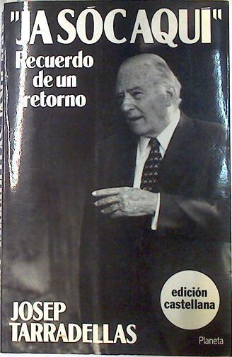 Ja sóc aquí: recuerdo de un retorno | 75537 | Tarradellas, Josep