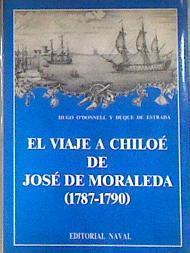 El viaje a Chiloe de José de Moraleda 1787 1790 | 181112 | Hugo, Duque de Estrada, O'Donnell