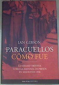 Paracuellos cómo fue la verdad objetiva sobre la matanza de presos en Madrid en 1936 | 180701 | Gibson, Ian
