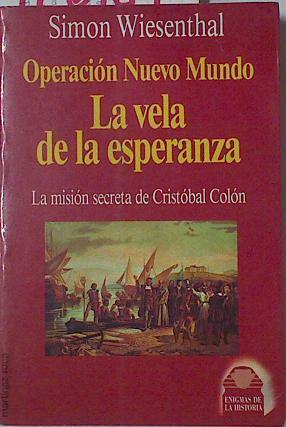 Operación Nuevo Mundo La Vela de la Esperanza la misión secreta de Cristobal Colón | 126189 | Wiesenthal, Simon