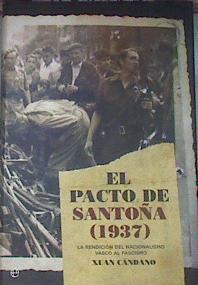 El pacto de Santoña (1937): la rendición del nacionalismo vasco al fascismo | 178985 | Cándano, Xuan