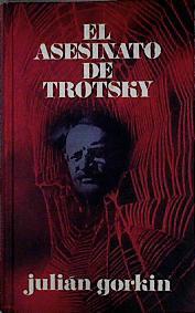 El asesinato de Trotsky | 132745 | Gorkin, Julián