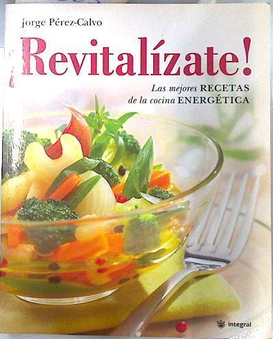 ¡Revitalízate! Las mejores recetas de la cocina energética | 109363 | Pérez-Calvo Soler, Jorge
