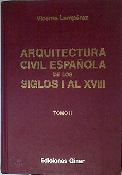 Arquitectura civil española de los siglos I al XVIII. Tomo II Arquitectura Pública | 124025 | Lampérez y Romea, Vicente