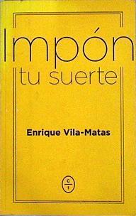 Impón tu suerte | 143677 | Vila-Matas, Enrique (1945-)