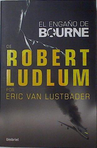 El Engaño de Bourne | 126550 | Lustbader, Eric Van/Ludlum, Robert