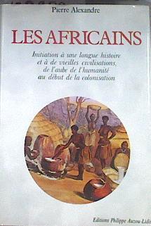 Les Africains: Initiation à une longue histoire et à de vieilles civilisations, de l'aube de l'human | 180298 | Pierre Alexandre (Auteur)