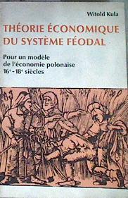 Théorie économique du système féodal. Pour un modèle de l'économie polonaise XVIe-XVIIIe siècle | 176210 | Kula, Witold