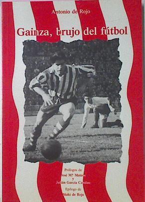 Gainza Brujo Del Fútbol. | 40576 | De Rojo, Antonio