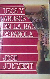 Usos Y Abusos En La Banca Española | 52787 | Junyent, José