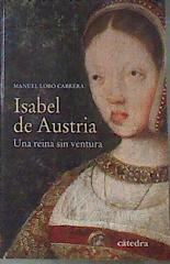 Isabel de Austria una reina sin ventura | 178490 | Lobo Cabrera, Manuel (1950-)