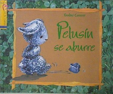 Pelusín se aburre | 146992 | Pauline Causse (texto y ilustraciones)