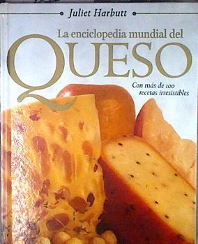 La enciclopedia mundial del queso. Con mas de 100 recetas irresistibles | 187307 | Juliet Harbutt