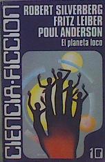 El Planeta Loco | 57325 | Robert Silverberg/Fritz Leiber/Poul Anderson