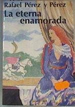 La eterna enamorada | 167961 | Pérez y Pérez, Rafael