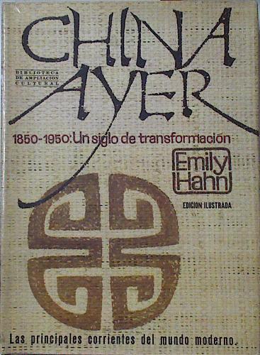 China ayer 1850-1950 un siglo de transformación | 100577 | Hahn, Emily