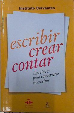 Escribir crear contar : Las claves para convertirse en escritor | 152879 | Instituto Cervantes/Mateo Coronado
