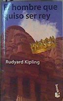 El Hombre que Quiso Ser Rey: Al final del camino | 160539 | Kipling, Rudyard