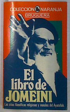 El Libro de Jomeini . Las citas filosóficas religiosas y morales del Ayatollah | 131099 | Jomeini, Rohalah. Ayatollah (Rohalah Khomeini)