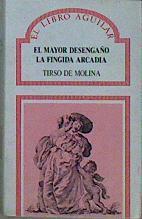 "El Mayor desengaño ; La fingida Arcadia" | 147200 | Molina, Tirso de