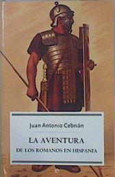 La aventura de los romanos en Hispania | 150526 | Cebrián Zúñiga, Juan Antonio