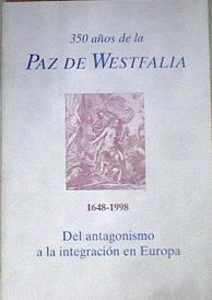 350 años de la paz de Westfalia del antagonismo a la integración en Europa | 178257 | Alcalá-Zamora, José N.