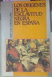 Los Orígenes de la esclavitud negra en España | 155133 | Cortés, José Luis(Cortés Salinas)
