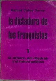 La Dictadura De Los Franquistas 1 El affaire Del Madrid Y El Futuro Políco | 42029 | Calvo Serer, Rafael