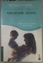 Abrázame, mamá El desarrollo de la autoestima infantil y juvenil | 173346 | Ferrerós, María Luisa