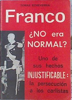 Franco ¿no Era Normal? La Persecución A Los Carlistas | 47955 | Echeverría Tomás