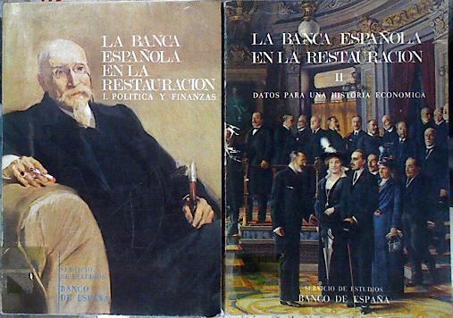 La Banca española en la Restauración I Política y Finanzas II Datos para una Historia Económica | 143848 | Servicio de Estudios