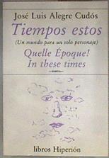 Tiempos estos: un mundo para un solo personaje | 183545 | Alegre Cudós, José Luis