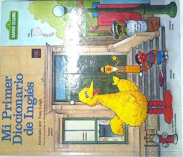 Mi primer diccionario de Inglés Barrio Sésamo Sesame Street | 132298 | Tom Leigh, Ilustrado por/Jim Henson, con los personajes de Barrio Sesamo