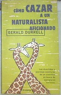 Cómo cazar a un naturalista aficionado | 155349 | Durrell, Gerald/Padilla, A.