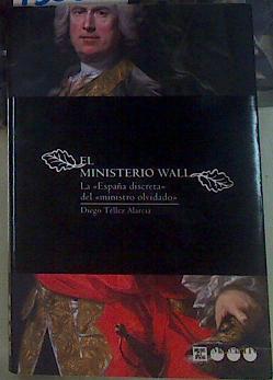 "El ministerio Wall : la ""España discreta"" del ""ministro olvidado""" | 156282 | Téllez Alarcia, Diego